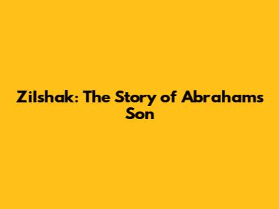ZiIshak: The Story of Abraham's Son