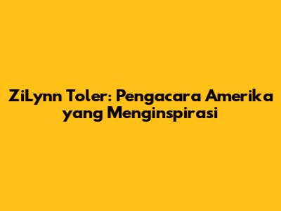 ZiLynn Toler: Pengacara Amerika yang Menginspirasi