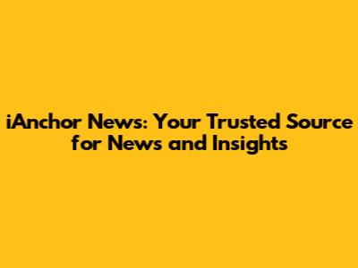iAnchor News: Your Trusted Source for News and Insights