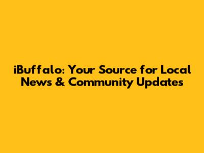 iBuffalo: Your Source for Local News & Community Updates