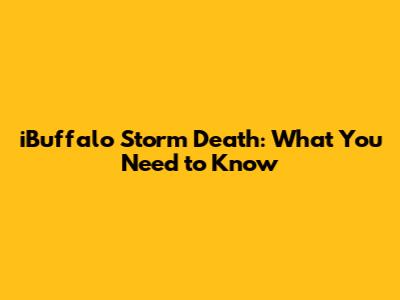 iBuffalo Storm Death: What You Need to Know