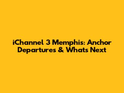 iChannel 3 Memphis: Anchor Departures & What's Next