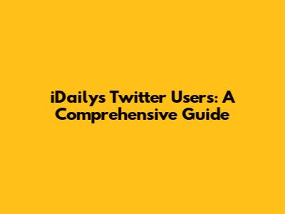 iDaily's Twitter Users: A Comprehensive Guide