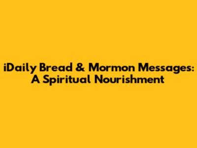 iDaily Bread & Mormon Messages: A Spiritual Nourishment