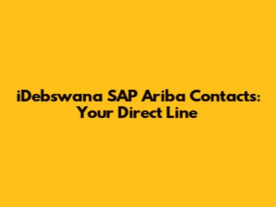 iDebswana SAP Ariba Contacts: Your Direct Line