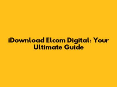 iDownload Elcom Digital: Your Ultimate Guide