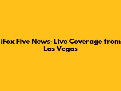 iFox Five News: Live Coverage from Las Vegas