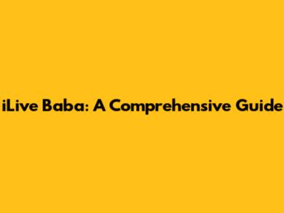 iLive Baba: A Comprehensive Guide