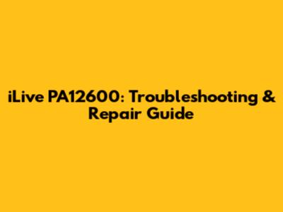 iLive PA12600: Troubleshooting & Repair Guide