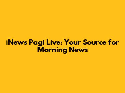 iNews Pagi Live: Your Source for Morning News