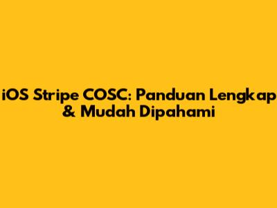 iOS Stripe COSC: Panduan Lengkap & Mudah Dipahami