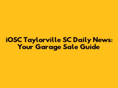 iOSC Taylorville SC Daily News: Your Garage Sale Guide