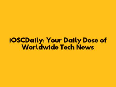iOSCDaily: Your Daily Dose of Worldwide Tech News