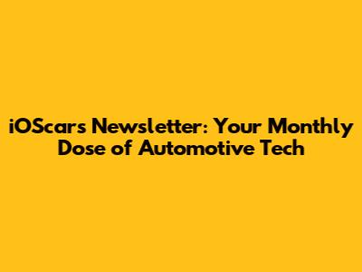iOScars Newsletter: Your Monthly Dose of Automotive Tech
