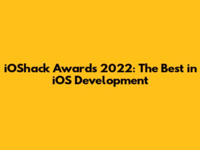 iOShack Awards 2022: The Best in iOS Development