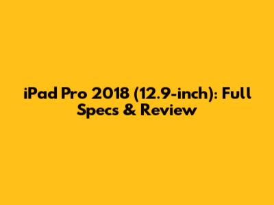 iPad Pro 2018 (12.9-inch): Full Specs & Review