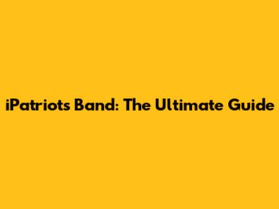 iPatriots Band: The Ultimate Guide