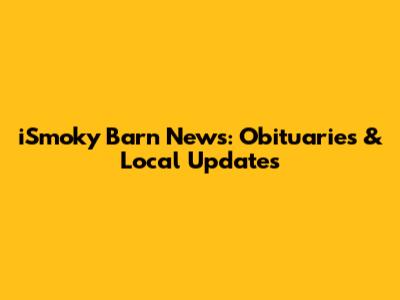 iSmoky Barn News: Obituaries & Local Updates