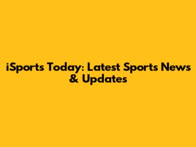iSports Today: Latest Sports News & Updates