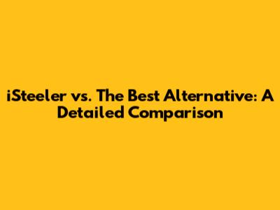 iSteeler vs. The Best Alternative: A Detailed Comparison