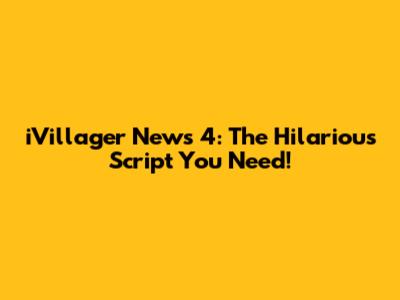 iVillager News 4: The Hilarious Script You Need!
