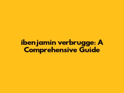 ibenjamin verbrugge: A Comprehensive Guide