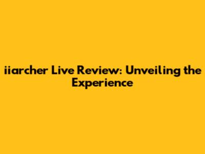 iiarcher Live Review: Unveiling the Experience