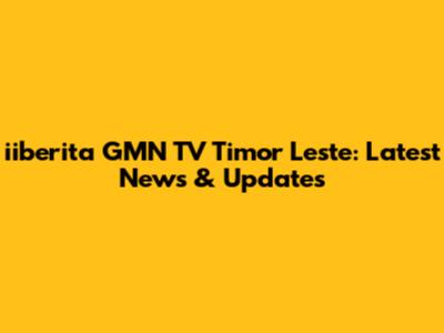 iiberita GMN TV Timor Leste: Latest News & Updates