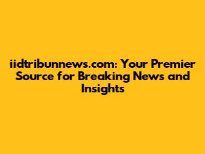 iidtribunnews.com: Your Premier Source for Breaking News and Insights