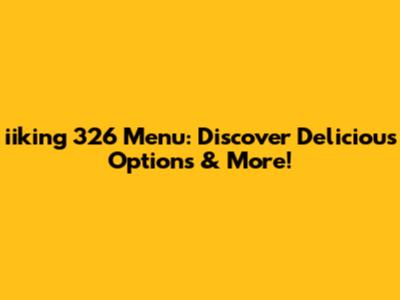 iiking 326 Menu: Discover Delicious Options & More!