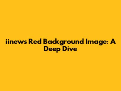 iinews Red Background Image: A Deep Dive
