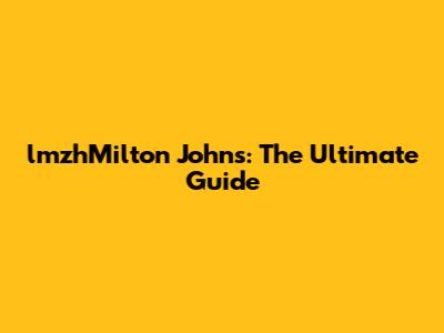 lmzhMilton Johns: The Ultimate Guide