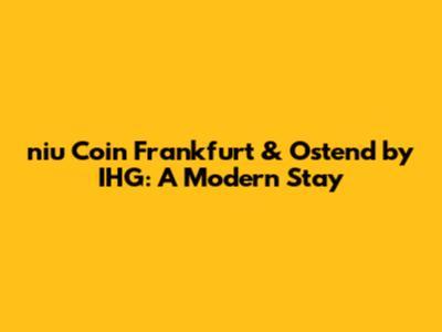 niu Coin Frankfurt & Ostend by IHG: A Modern Stay