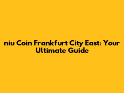 niu Coin Frankfurt City East: Your Ultimate Guide