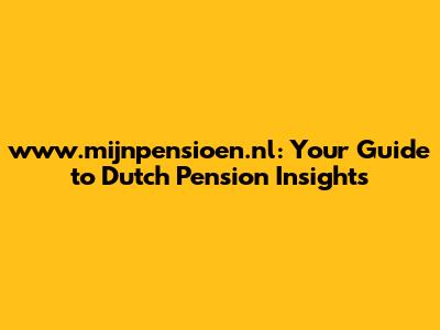 www.mijnpensioen.nl: Your Guide to Dutch Pension Insights