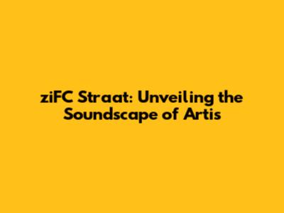 ziFC Straat: Unveiling the Soundscape of Artis