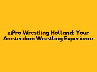 ziPro Wrestling Holland: Your Amsterdam Wrestling Experience